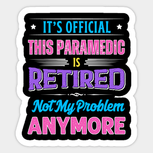 Paramedic Retirement Funny Retired Not My Problem Anymore Sticker